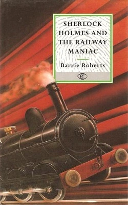 Шерлок Холмс и железнодорожный маньяк - Барри Робертс